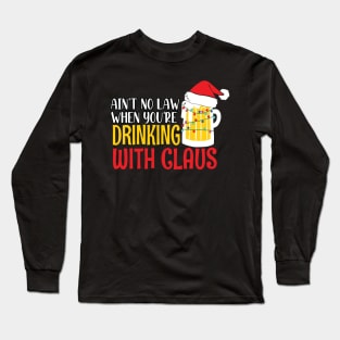 Aint No Law When youre drinking with Claus - Ugly Christmas Clause Beer Long Sleeve T-Shirt